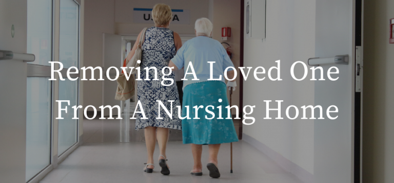 How To Remove Your Loved One From A Nursing Home